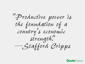 stafford cripps quotes productive power is the foundation of a country ...