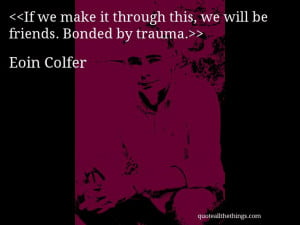 Eoin Colfer - quote-If we make it through this, we will be friends ...