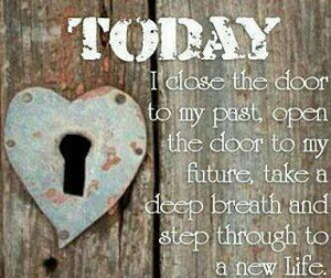 to my past open the door to my future take a deep breath and step ...