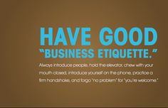 Have good business etiquette - it's the little things More