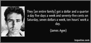 They [an entire family] got a dollar and a quarter a day five days a ...