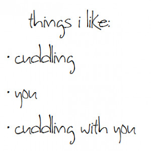 things i like cuddling you cuddling with you