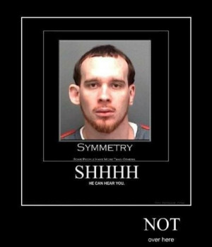 Symmetry Some People Have It More Than Others funny image