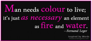 Fernand Leger quote on needing color.