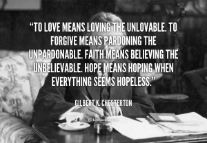 quote-Gilbert-K.-Chesterton-to-love-means-loving-the-unlovable-to ...