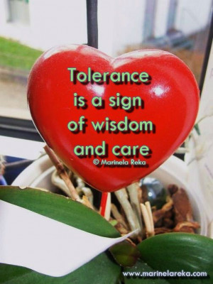 Tolerance is a sign of wisdom and care