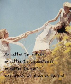 ... , no matter the hurt, best friends will always be the best