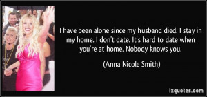 have been alone since my husband died. I stay in my home. I don't ...