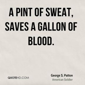 pint of sweat, saves a gallon of blood.