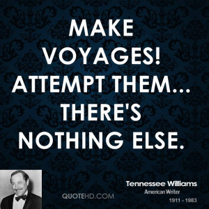 Make voyages! Attempt them... there's nothing else.