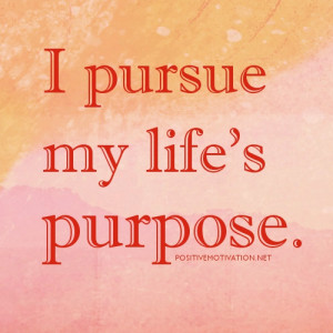 positive affirmations for women.I pursue my life’s purpose