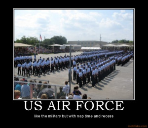 US AIR FORCE - like the military but with nap time and recess