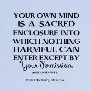 Your own mind is a sacred enclosure into which nothing harmful can ...