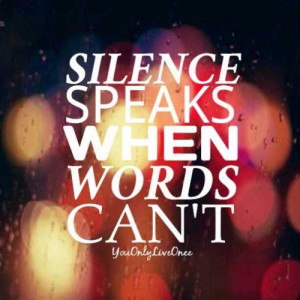 Silence Speaks When Words Can 39 t