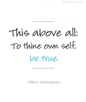 This Above All, To Thine Own Self, Be True