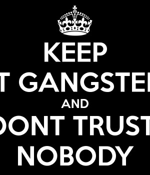 keep-it-gangster-and-dont-trust-nobody-3.png