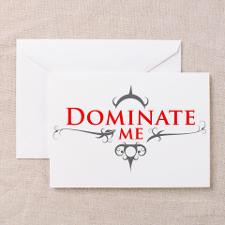 Dominate Me Greeting Card for