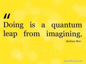 Doing is a quantum leap from imagining