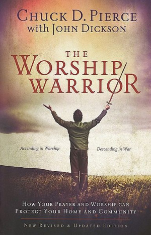 ... Warrior: Ascending In Worship, Descending in War ~ Chuck Pierce