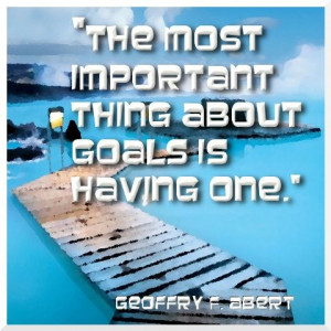 The Most Important Thing About Goals Is Having One