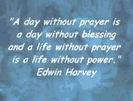 without prayer is a day without blessing, and a life without prayer ...