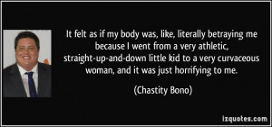 ... curvaceous woman, and it was just horrifying to me. - Chastity Bono