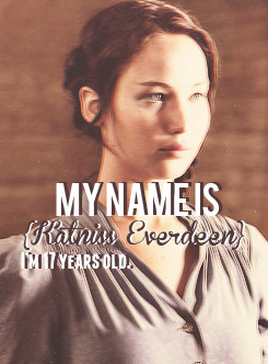 My name is Katniss Everdeen. I’m 17 years old. My home is district ...