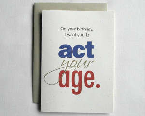 OUTSIDE: On your birthday I want you to act your age,