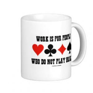 Work Is For People Who Do Not Play Bridge Mugs