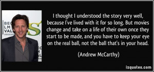... on the real ball, not the ball that's in your head. - Andrew McCarthy