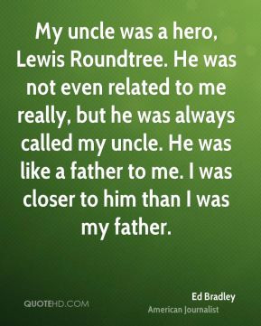 My uncle was a hero, Lewis Roundtree. He was not even related to me ...
