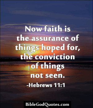 ... Of Things Hoped For, The Conviction Of Things Not Seen. - Bible Quote