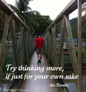 Beatles Quotes, try thinking more quote