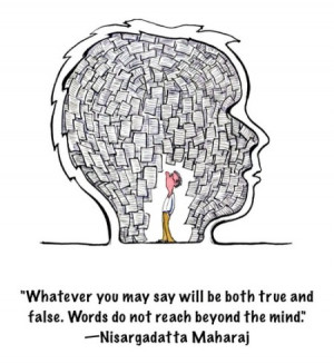 Whatever you may say will be both true and false. Words do not reach ...