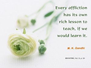 ... its own rich lesson to teach, if we would learn it. - Mahatma Gandhi
