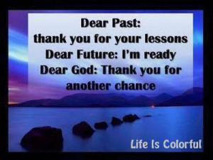dear past thank you for your lessons dear future i am ready dear god ...