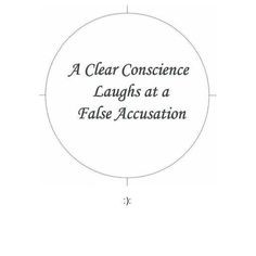 clear conscience laughs at a false accusation. We all have ...
