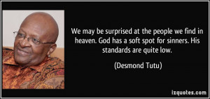 ... soft spot for sinners. His standards are quite low. - Desmond Tutu