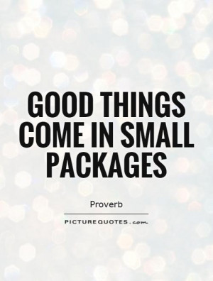 Good Things Come In Small Packages Quote Picture Quotes amp Sayings