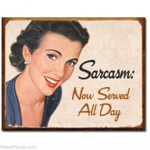 Sarcasm Now Served All Day Tin Sign