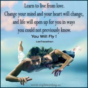 Learn to Live from Love.Change Your Mind and Your Heart Will Change ...