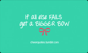 If all else fails get a bigger bow! #cheerquotes #cheerleading #cheer ...