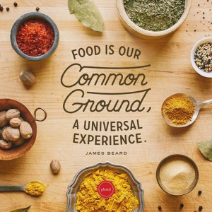 ... Common Ground, A Universal Experience #quote #cooking #quotes #food