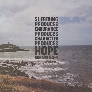 Suffering produces endurance, and endurance produces character, and ...