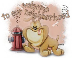 Welcome to Our Neighborhood – Dog Quote