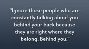 Quotes About People Talking About You Behind you.