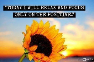 Relax And Focus Only On The Positive: Quote About Today Will Relax ...