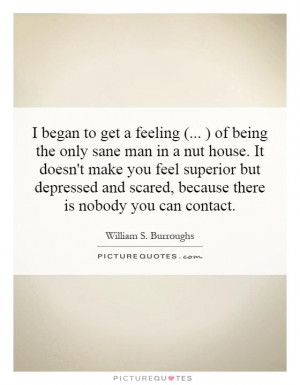 ... feel superior but depressed and scared, because there is nobody you