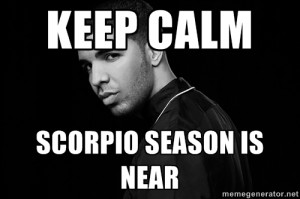 Drake quotes - Keep Calm Scorpio Season Is Near