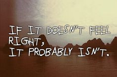 Too many times I've felt this and didn't pay attention. Now I know.